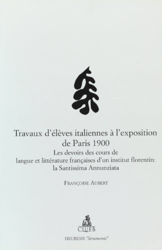 Travaux D'eleves Italiennes a L'exposition De Paris 1900: Les Devoirs Des Cours De Langue Et Litt...
