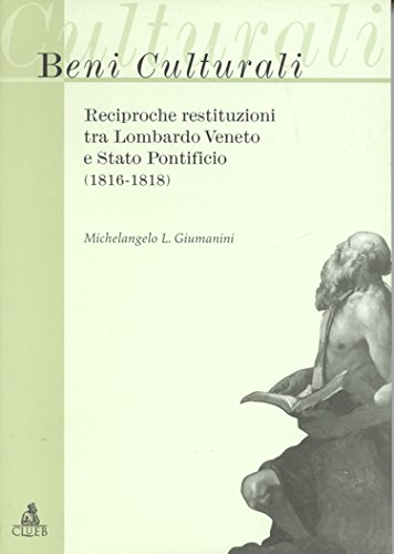 Beispielbild fr Beni culturali: Reciproche restituzioni tra Lombardo Veneto e Stato Pontificio (1816-1818) (Italian Edition) zum Verkauf von Zubal-Books, Since 1961