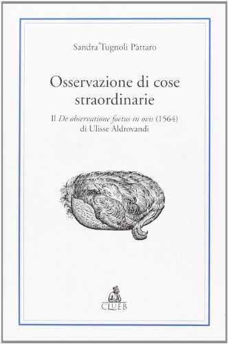 Stock image for Osservazione Di Cose Straordinarie. Il De Observatione Foetus in Ovis (1564) Di Ulisse Aldrovandi for sale by libreriauniversitaria.it