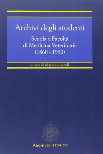 Stock image for Archivio Degli Studenti. Scuola E Facolt Di Medicina Veterinaria (1860-1930) for sale by libreriauniversitaria.it
