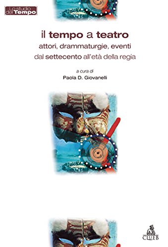 Beispielbild fr Il Tempo a Teatro. Attori, Drammaturgie, Eventi Dal Settecento All'etdella Regia zum Verkauf von AwesomeBooks