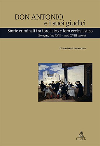 Beispielbild fr Don Antonio e i suoi giudici. Storie criminali fra foro laico e foro ecclesiastico (Bologna, fine XVII-met XVIII secolo). zum Verkauf von Librairie Vignes Online