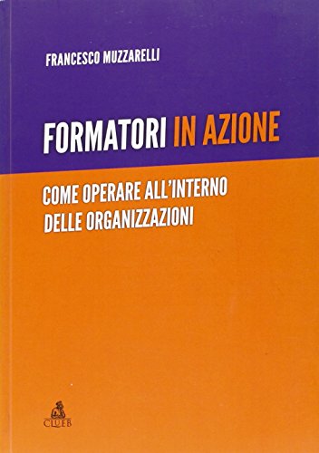 9788849135886: Formatori in azione. Come operare all'interno delle organizzazioni