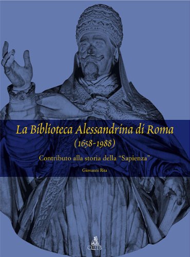 9788849136128: La biblioteca Alessandrina di Roma (1658-1988). Contributo alla storia della Sapienza