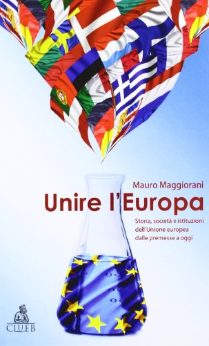 Imagen de archivo de Unire l'Europa. Storia, societ e istituzioni dell'Unione europea dalle premesse a oggi a la venta por medimops