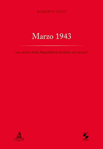 Beispielbild fr Marzo 1943. Un seme della Repubblica fondata sul lavoro zum Verkauf von libreriauniversitaria.it
