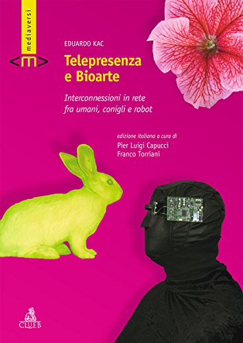 Stock image for Telepresenza e bioarte. Interconnessioni in rete fra umani, conigli e robot (ita) for sale by Brook Bookstore