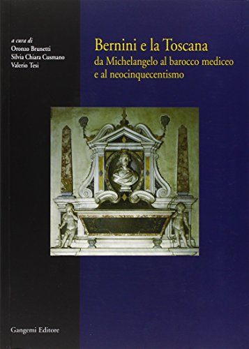 Beispielbild fr Bernini e la Toscana da Michelangelo al barocco mediceo e al neocinquecentismo. zum Verkauf von Antiquariat Bernhardt