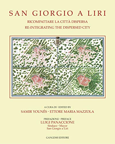 San Giorgio a Liri: Ricompattare la citta dispersa/Re-integrating the Dispersed City (University of Notre Dame Graduate Program in Architecture, Rome ... Publications) (English and Italian Edition) (9788849208702) by Younes, Samir; Mazzola, Ettore Maria