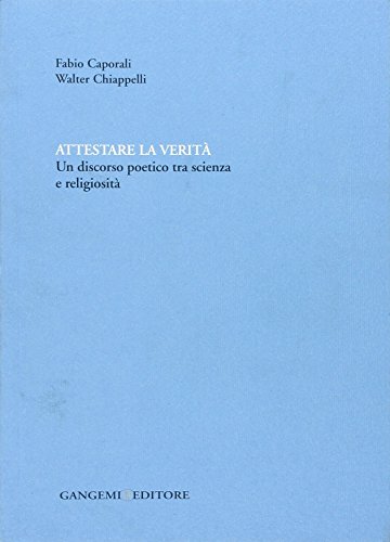 9788849210552: Attestare la verit. Un discorso poetico tra scienza e religiosit. Ediz. illustrata