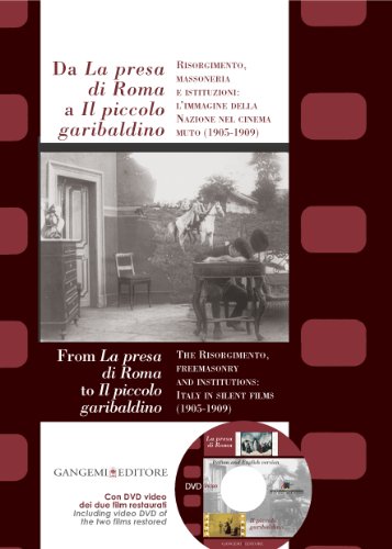 From La Presa di Roma to Il Piccolo Garibaldino: The Risorgimento, Freemasonry and Institutions: Italy in Silent Films (1905-1909) (English and French Edition) (9788849213201) by Sergio Toffetti; Mario Musumeci
