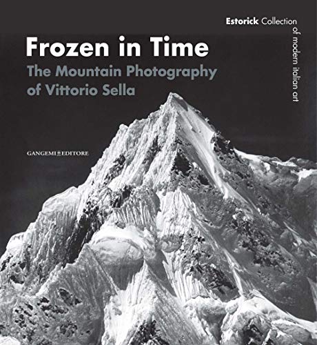 Imagen de archivo de Frozen in Time: The Mountain Photography of Vittorio Sella a la venta por libreriauniversitaria.it