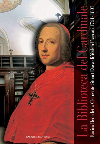 9788849215823: La biblioteca del cardinale. Enrico Benedetto Clemente Stuart duca di York a Frascati (1761-1803). Catalogo della mostra. Ediz. illustrata