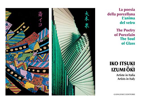 9788849218565: Iko Itsuki & Izumi Oki. Artiste in Italia. La poesia della porcellana. L'anima del vetro. Ediz. italiana e inglese