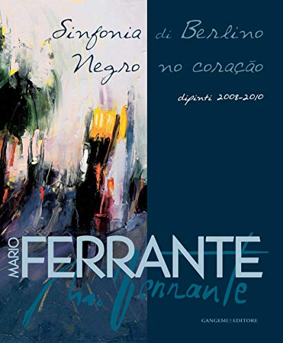 Stock image for Mario Ferrante : Sinfonia di Berlino - Negro no coracao : dipinti 2008-2010. for sale by Books+