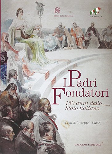 9788849219081: I padri fondatori. 150 anni dello Stato italiano