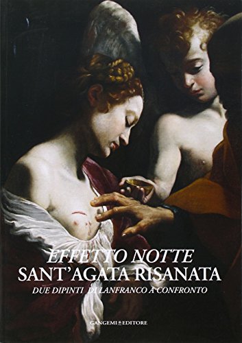 9788849221343: Effetto notte. Sant'Agata risanata. Due dipinti di Lanfranco a confronto. Ediz. illustrata (Interventi d'arte sull'arte)