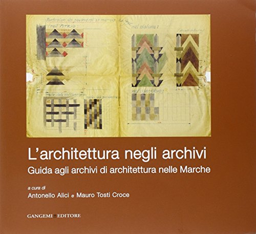 9788849222845: L'architettura negli archivi. Guida agli archivi di architettura nelle Marche (Arti visive, architettura e urbanistica)