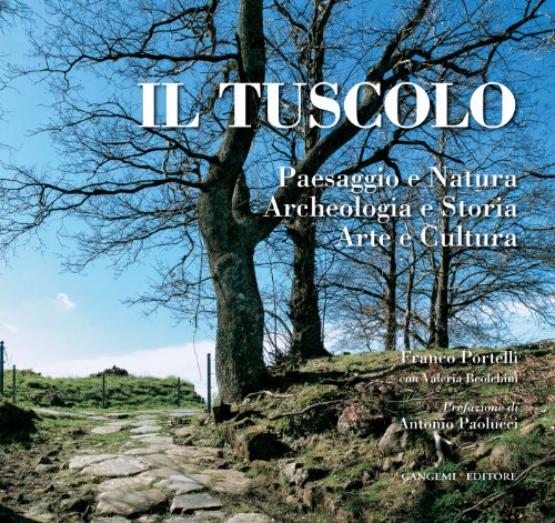 9788849224429: Il tuscolo. Paesaggio e Natura, Archeologia e Storia, Arte e Cultura. Ediz. illustrata (Arti visive, architettura e urbanistica)