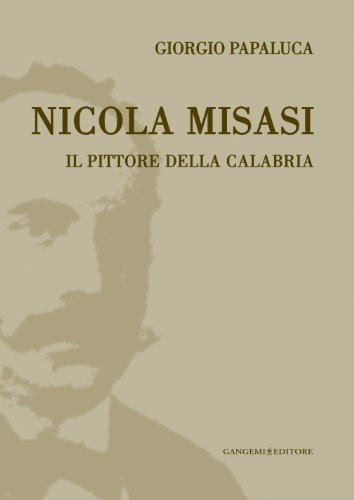 9788849225044: Nicola Misasi. Il pittore della Calabria (Arti visive, architettura e urbanistica)