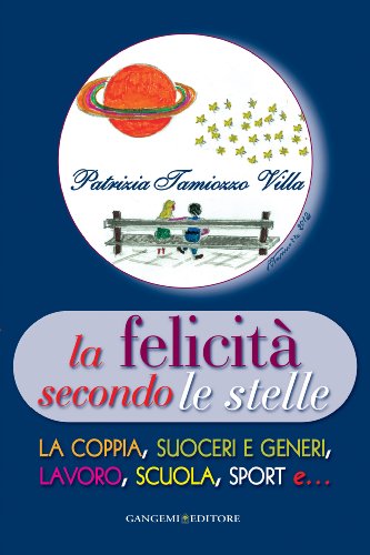 Stock image for La felicit secondo le stelle. La coppia, suoceri e generi, lavoro, scuola, sport e. for sale by medimops