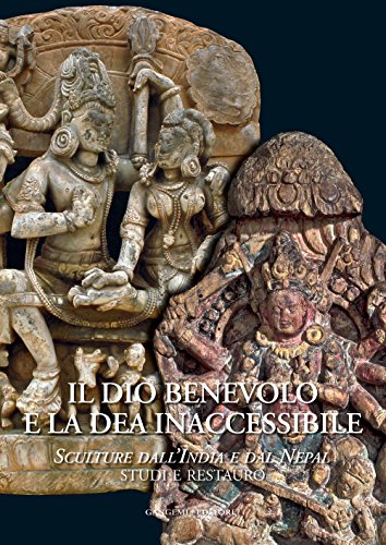 9788849229493: Il dio benevolo e la dea inaccessibile. Sculture dall'India e dal Nepal. Studi e restauro. Ediz. illustrata (Interventi d'arte sull'arte)