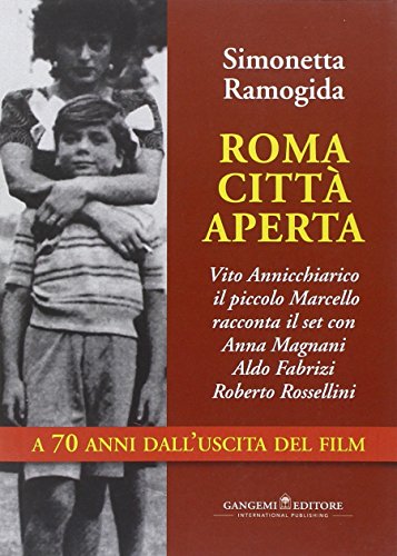 Roma Città Aperta. Vito Annicchiarico, il Piccolo Marcello, Racconta il Set con Anna Magnani Aldo Fabrizi Roberto Rossellini a 70 Anni dall'Uscita del Film. - Ramogida Simonetta