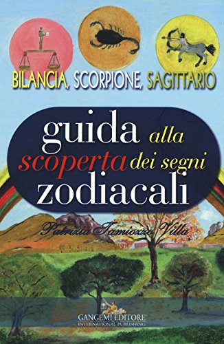 Stock image for Guida alla scoperta dei segni zodiacali. Bilancia, Scorpione, Sagittario for sale by libreriauniversitaria.it