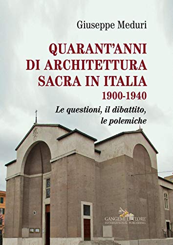 Stock image for Quarant'anni di architettura sacra in Italia 1900-1940 : le questioni, il dibattito, le polemiche for sale by Libreria gi Nardecchia s.r.l.