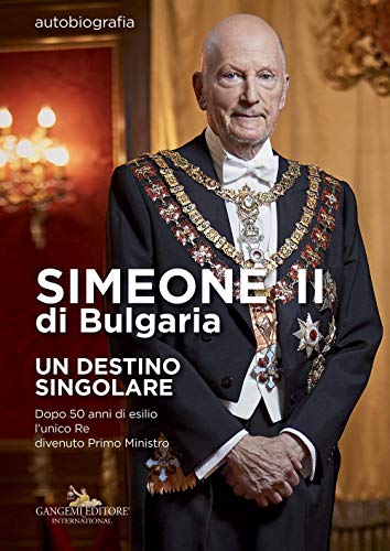 Stock image for Simeone II di Bulgaria. Un destino singolare. Dopo 50 anni di esilio l'unico re divenuto primo ministro for sale by libreriauniversitaria.it