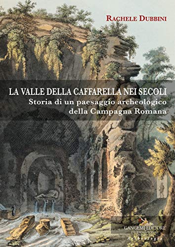 Stock image for La valle della Caffarella nei secoli. Storia di un paesaggio archeologico della Campagna romana for sale by Powell's Bookstores Chicago, ABAA