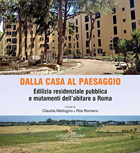 Imagen de archivo de Dalla casa al paesaggio : edilizia residenziale pubblica e mutamenti dell'abitare a Roma a la venta por libreriauniversitaria.it