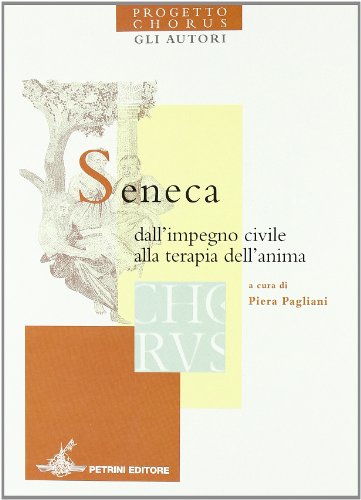 Imagen de archivo de Seneca. Dall'impegno civile alla terapia dell'anima. Progetto Chorus a la venta por medimops