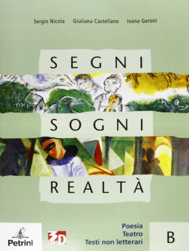 Stock image for Segni sogni realt. Volume B: Poesia, teatro, testi non letterari. Per le Scuole superiori for sale by medimops