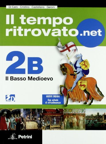 Stock image for Il tempo ritrovato.net 2B. Il basso Medioevo. Per la Scuola media for sale by medimops