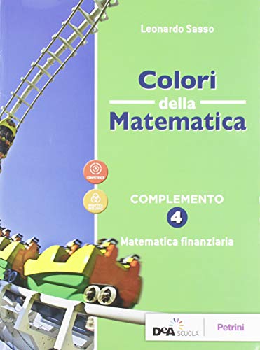9788849423037: Colori della matematica. Complemento. Matematica finanziaria. Ediz. verde. Per le Scuole superiori. Con e-book. Con espansione online (Vol. 4)