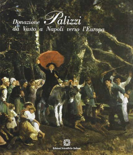 Imagen de archivo de Donazione Palizzi: da Vasto a Napoli verso l'Europa a la venta por Hammer Mountain Book Halls, ABAA