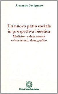 Stock image for Un Nuovo Patto Sociale in Prospettiva Bioetica. Medicina, Salute Umana E Decremento Demografico for sale by libreriauniversitaria.it