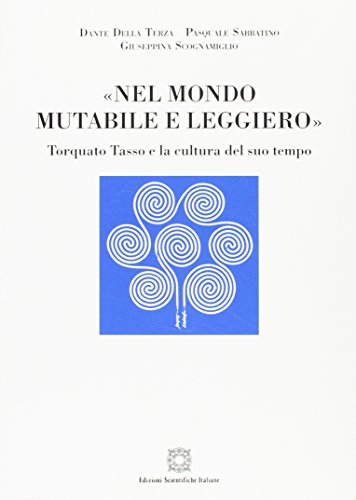 Stock image for Nel mondo mutabile e leggiero: Torquato Tasso e la cultura del suo tempo (Viaggio d'Europa) for sale by libreriauniversitaria.it