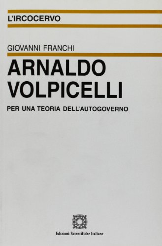 9788849506198: Arnaldo Volpicelli. Per una teoria dell'autogoverno (L' ircocervo)