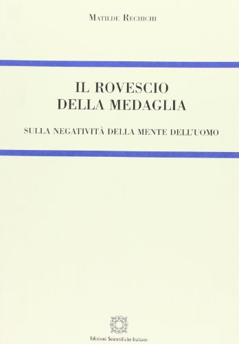 9788849509519: Il rovescio della medaglia sulla negativit della mente dell'uomo