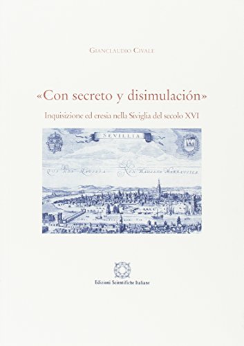 9788849514698: Con decreto y disimulacin. Inquisizione ed eresia nella Siviglia del secolo XVI