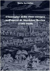 9788849518283: L'immagine della citt europea nell'opera di Matthus Merian (1593-1650). Ediz. illustrata (Polis)