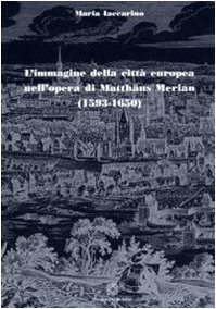 9788849518283: L'immagine Della CittA Europea Nell'opera Di Matth Us Merian (1593-1650)