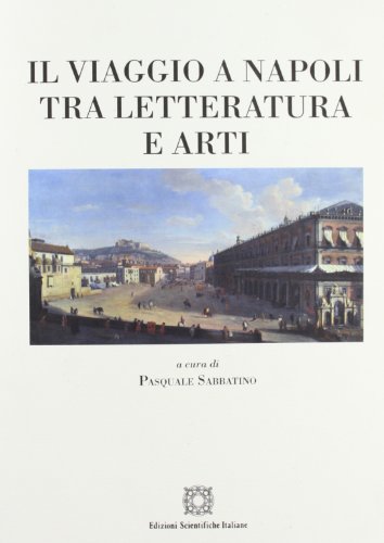Stock image for Il viaggio a Napoli tra letteratura e arti (Viaggio d'Europa. Culture e letterature) for sale by libreriauniversitaria.it