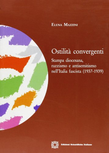 Stock image for Ostilit convergenti. Stampa diocesana, razzismo e antisemitismo nell'Italia fascista (1937-1939). for sale by libreriauniversitaria.it