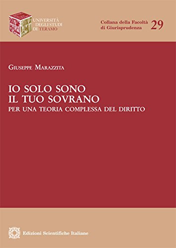 Io solo sono il tuo sovrano. Per una teoria complessa del diritto - Giuseppe Marazzita