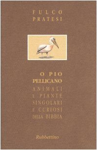 O pio pellicano. Animali e piante singolari e curiosi della Bibbia (9788849810264) by Pratesi, Fulco