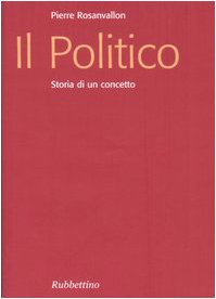 Il politico. Storia di un concetto (9788849810578) by Pierre Rosanvallon