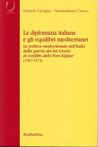 9788849810981: La diplomazia italiana e gli equilibri mediterranei. La politica mediorientale dell'Italia dalla guerra dei Sei Giorni al conflitto dello Yom Kippur. Con CD-ROM (Universit)